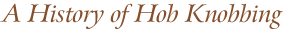 A History of Hob Knobbing